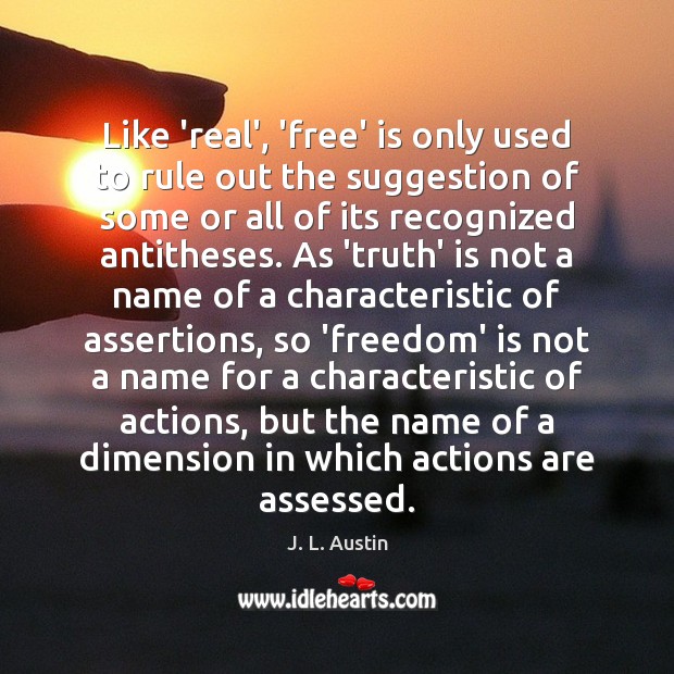 Like ‘real’, ‘free’ is only used to rule out the suggestion of J. L. Austin Picture Quote