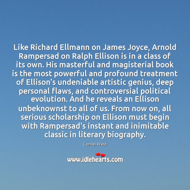 Like Richard Ellmann on James Joyce, Arnold Rampersad on Ralph Ellison is Cornel West Picture Quote