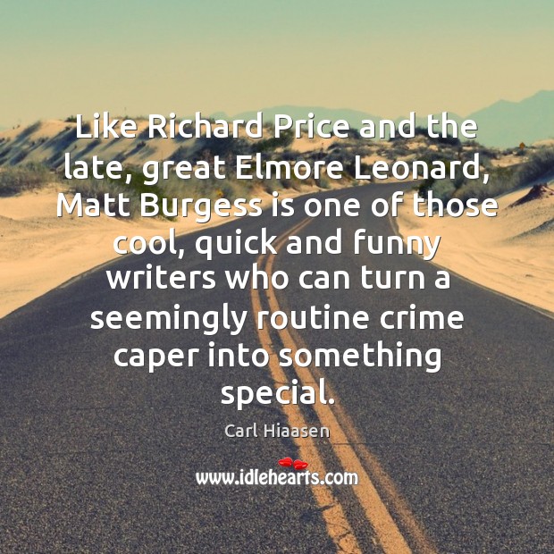 Like Richard Price and the late, great Elmore Leonard, Matt Burgess is Carl Hiaasen Picture Quote