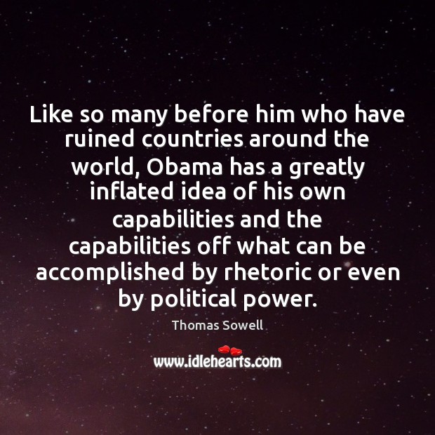 Like so many before him who have ruined countries around the world, Thomas Sowell Picture Quote
