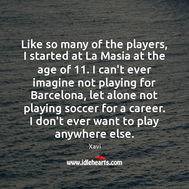 Like so many of the players, I started at La Masia at Soccer Quotes Image