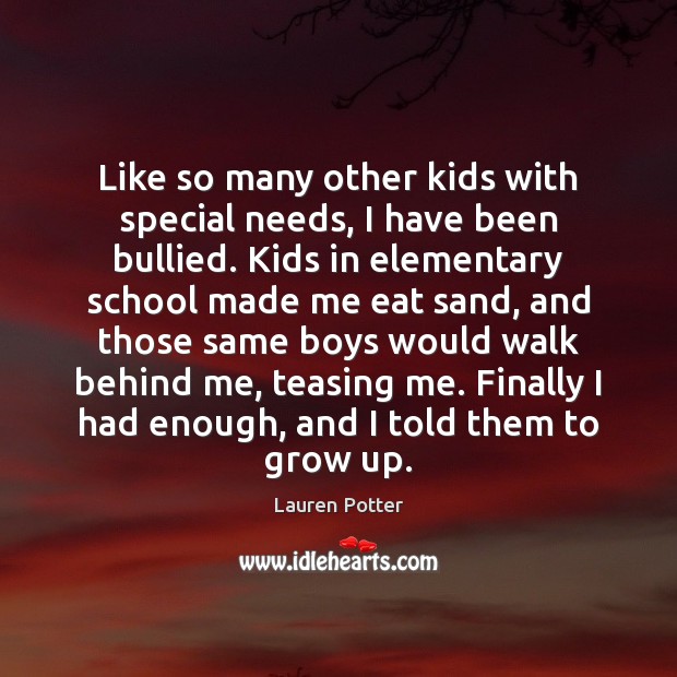 Like so many other kids with special needs, I have been bullied. Lauren Potter Picture Quote