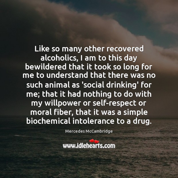 Like so many other recovered alcoholics, I am to this day bewildered Mercedes McCambridge Picture Quote