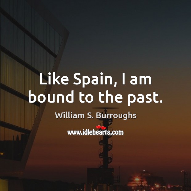 Like Spain, I am bound to the past. Image