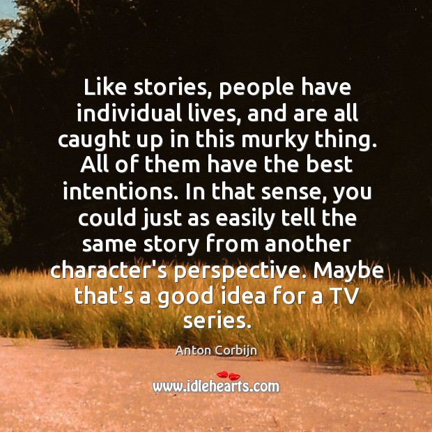 Like stories, people have individual lives, and are all caught up in Image