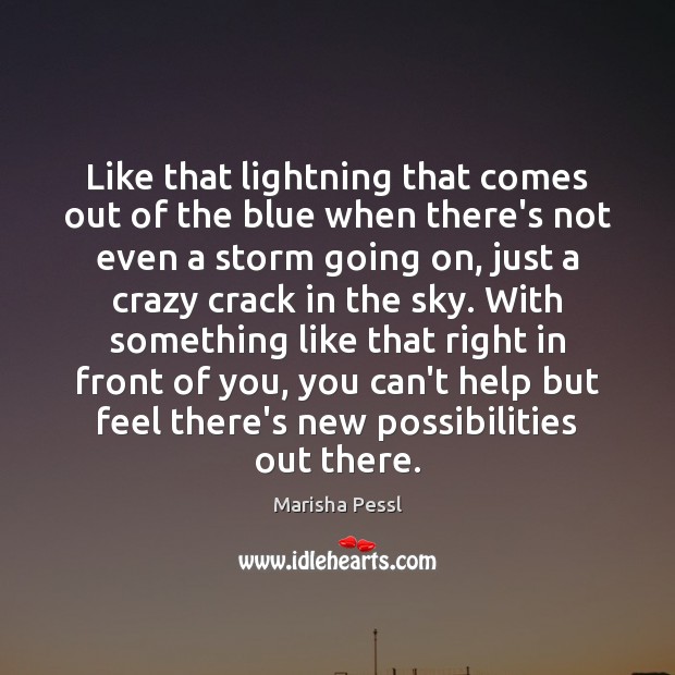 Like that lightning that comes out of the blue when there’s not Marisha Pessl Picture Quote