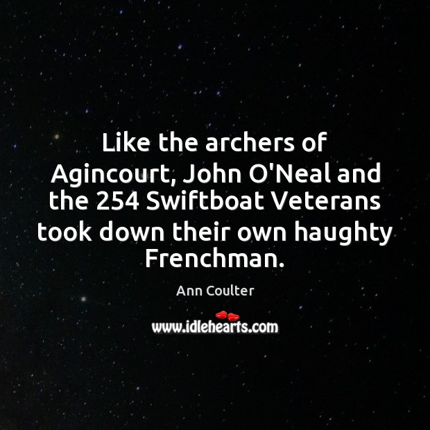 Like the archers of Agincourt, John O’Neal and the 254 Swiftboat Veterans took Image