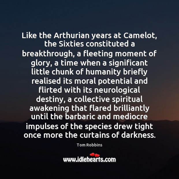 Like the Arthurian years at Camelot, the Sixties constituted a breakthrough, a Awakening Quotes Image