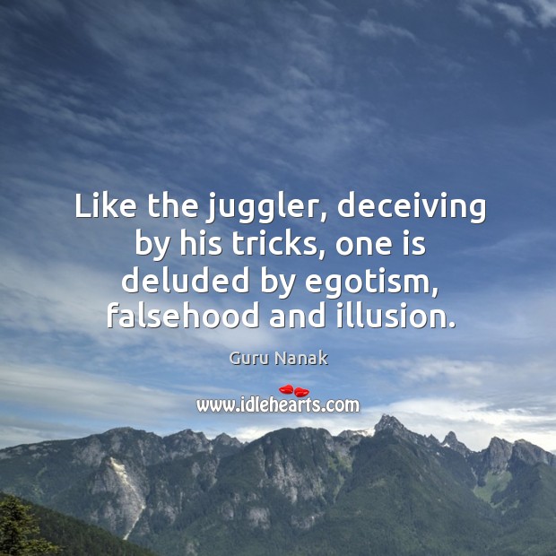 Like the juggler, deceiving by his tricks, one is deluded by egotism, Image