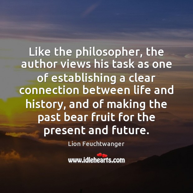 Like the philosopher, the author views his task as one of establishing Lion Feuchtwanger Picture Quote