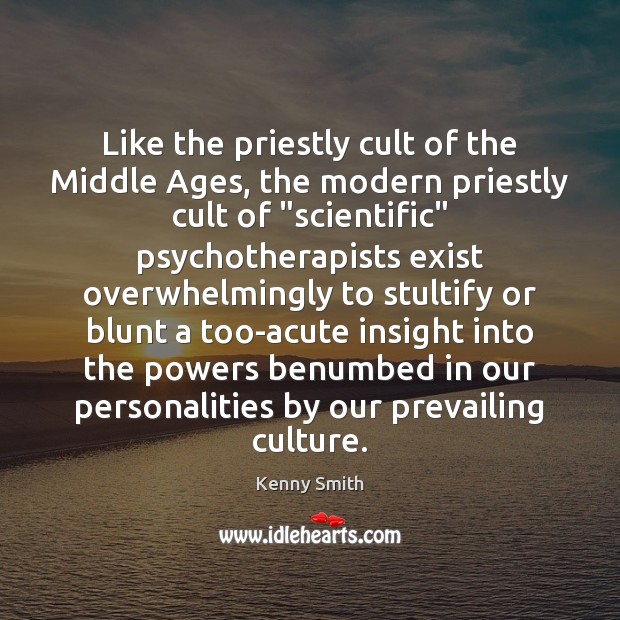 Like the priestly cult of the Middle Ages, the modern priestly cult Kenny Smith Picture Quote