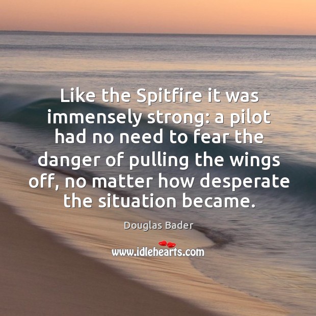 Like the spitfire it was immensely strong: a pilot had no need to fear the danger of pulling Image
