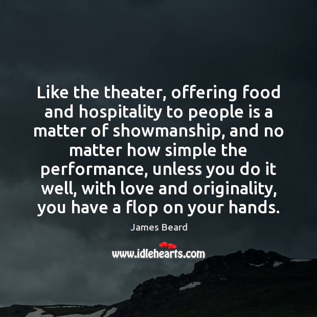 Like the theater, offering food and hospitality to people is a matter Image