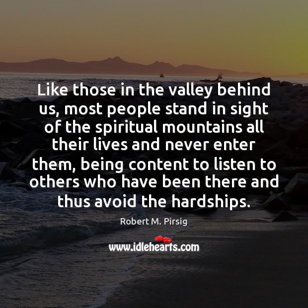Like those in the valley behind us, most people stand in sight Robert M. Pirsig Picture Quote