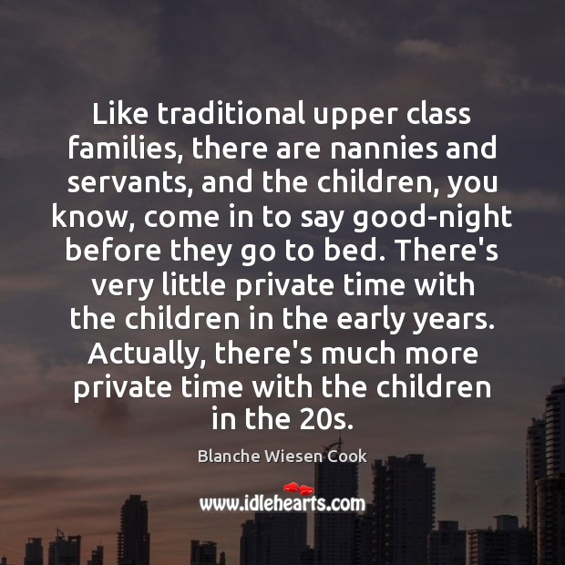 Like traditional upper class families, there are nannies and servants, and the Image