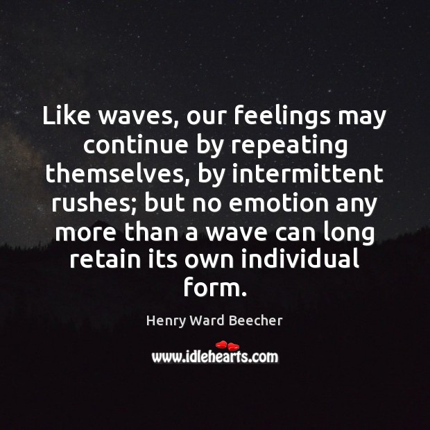 Like waves, our feelings may continue by repeating themselves, by intermittent rushes; Image