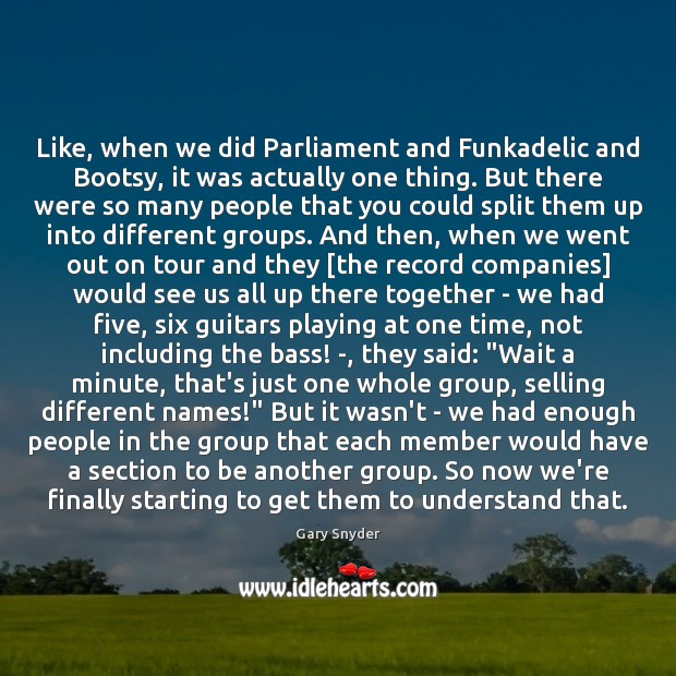 Like, when we did Parliament and Funkadelic and Bootsy, it was actually Image