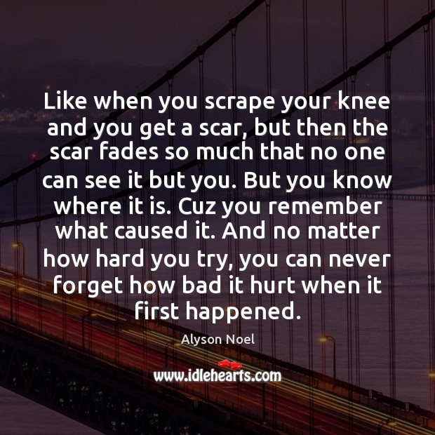 Like when you scrape knee and you get a scar, but - IdleHearts
