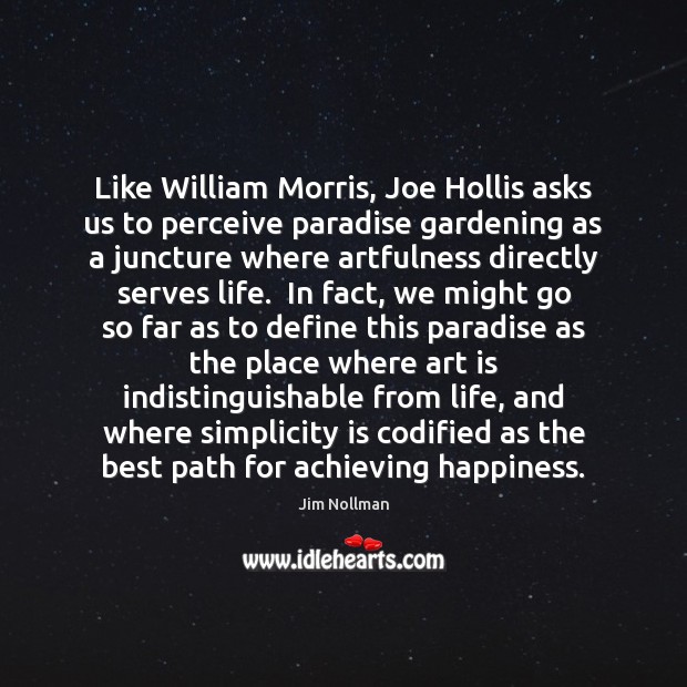 Like William Morris, Joe Hollis asks us to perceive paradise gardening as Art Quotes Image