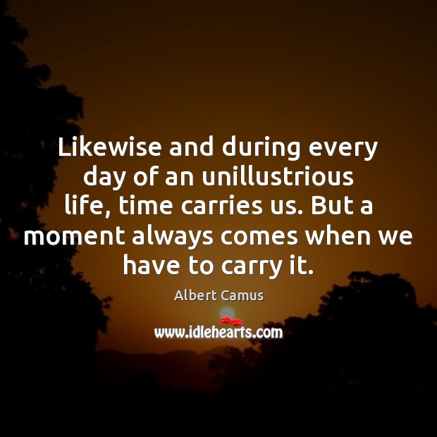 Likewise and during every day of an unillustrious life, time carries us. Image