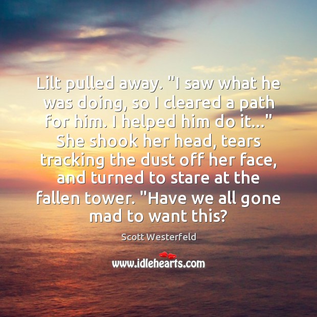 Lilt pulled away. “I saw what he was doing, so I cleared Scott Westerfeld Picture Quote