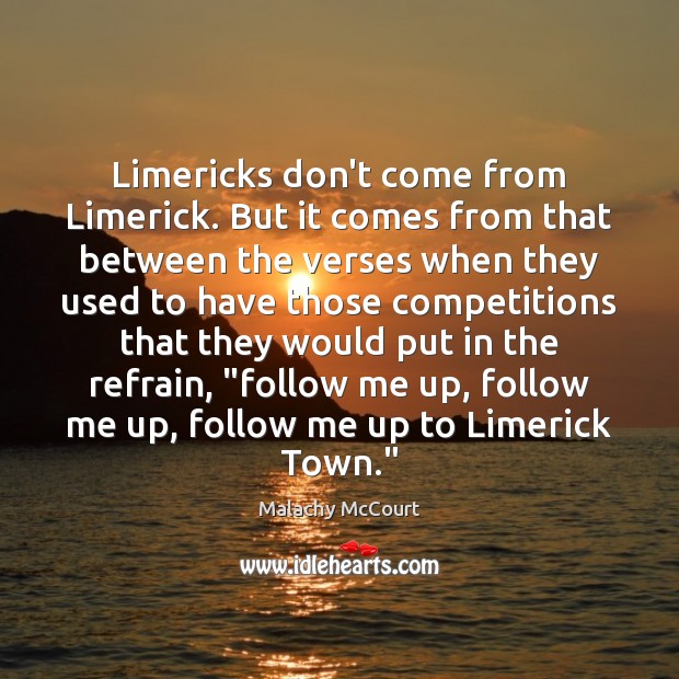 Limericks don’t come from Limerick. But it comes from that between the Image