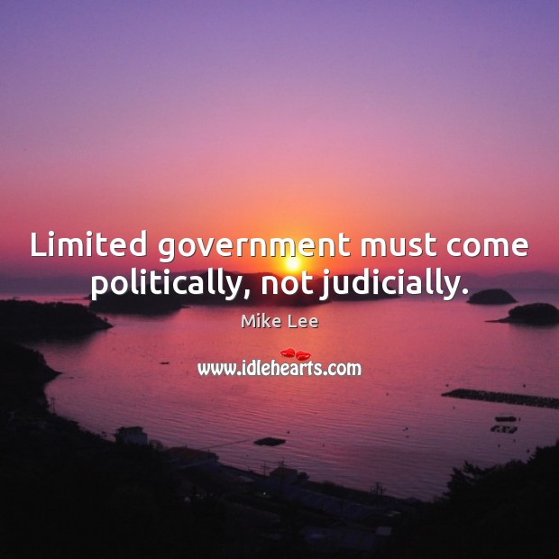Limited government must come politically, not judicially. Image