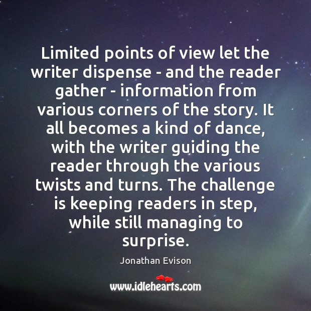 Limited points of view let the writer dispense – and the reader Challenge Quotes Image