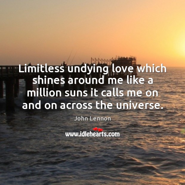 Limitless undying love which shines around me like a million suns it John Lennon Picture Quote