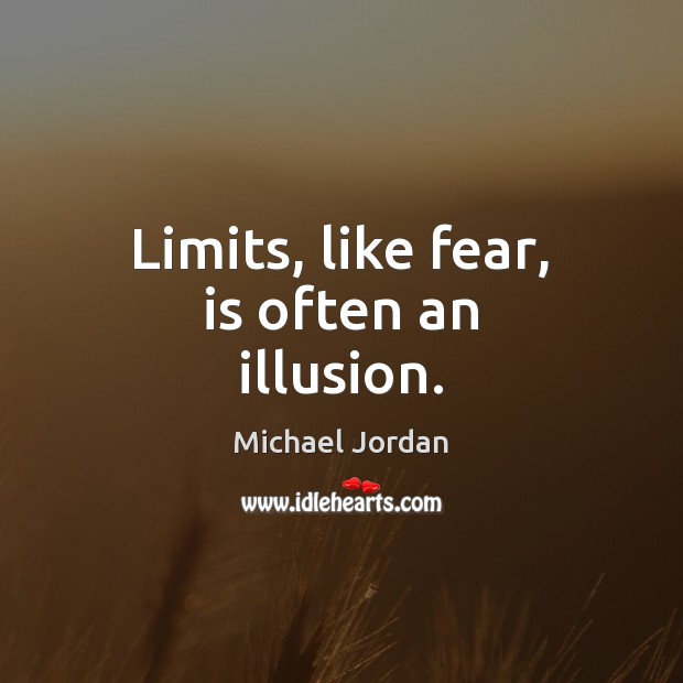 Limits, like fear, is often an illusion. Michael Jordan Picture Quote