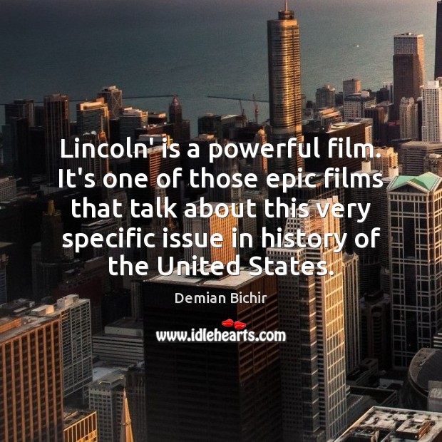 Lincoln’ is a powerful film. It’s one of those epic films that Demian Bichir Picture Quote