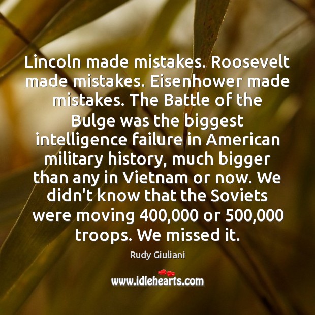 Lincoln made mistakes. Roosevelt made mistakes. Eisenhower made mistakes. The Battle of Rudy Giuliani Picture Quote