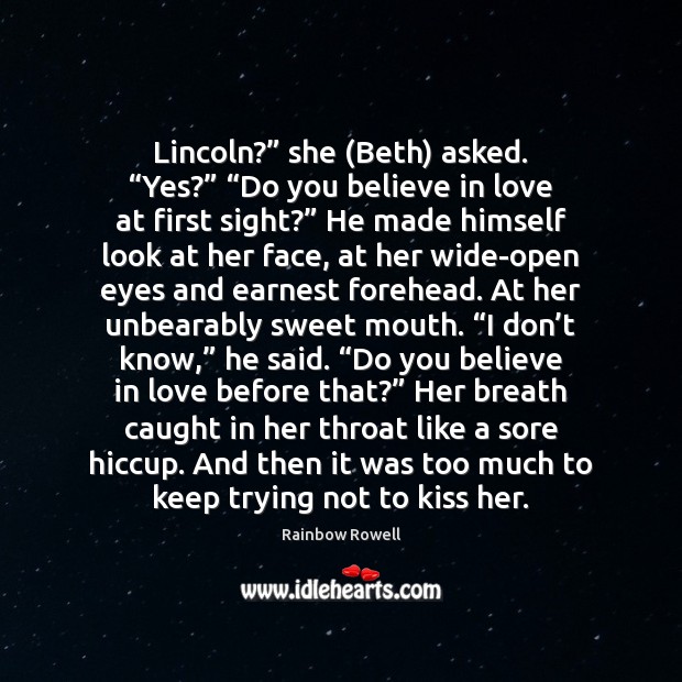 Lincoln?” she (Beth) asked. “Yes?” “Do you believe in love at first Image