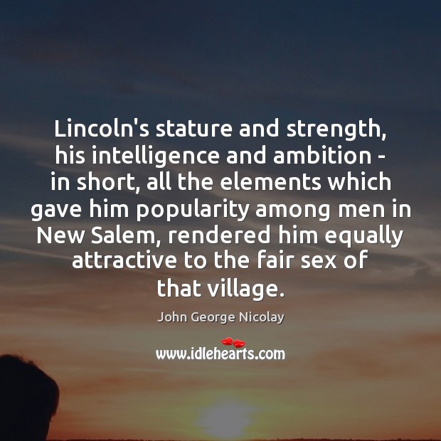 Lincoln’s stature and strength, his intelligence and ambition – in short, all Image