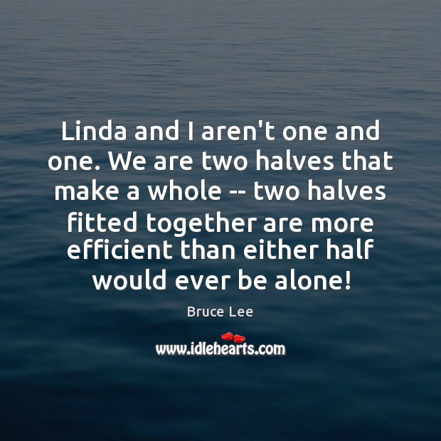 Linda and I aren’t one and one. We are two halves that Image