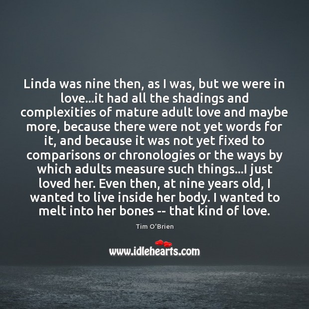 Linda was nine then, as I was, but we were in love… Tim O’Brien Picture Quote