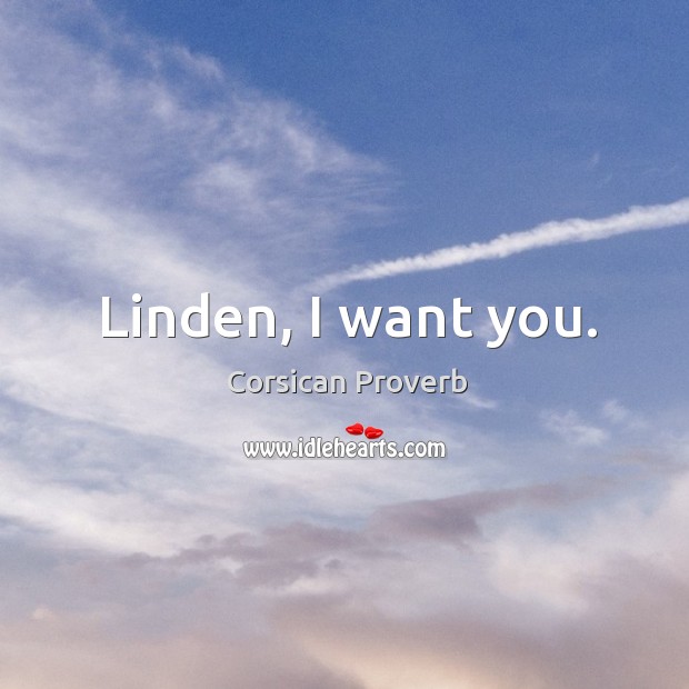Linden, I want you. Corsican Proverbs Image
