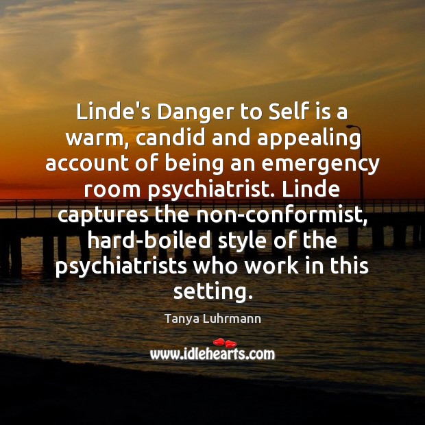 Linde’s Danger to Self is a warm, candid and appealing account of Tanya Luhrmann Picture Quote