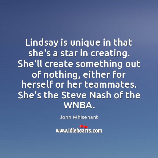 Lindsay is unique in that she’s a star in creating. She’ll create Image