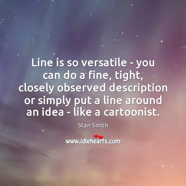 Line is so versatile – you can do a fine, tight, closely Image
