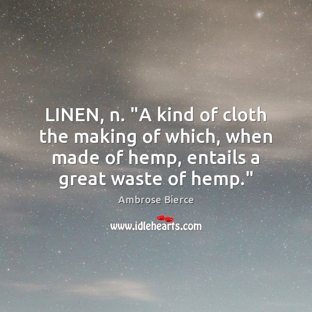 LINEN, n. “A kind of cloth the making of which, when made Image