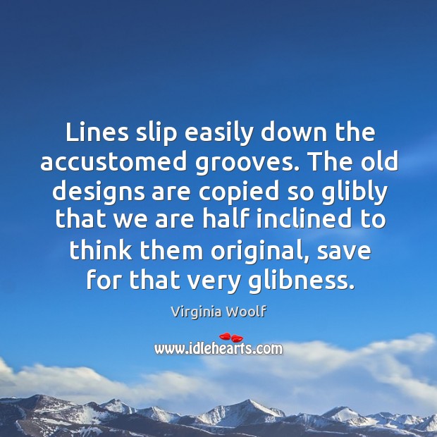 Lines slip easily down the accustomed grooves. The old designs are copied Image