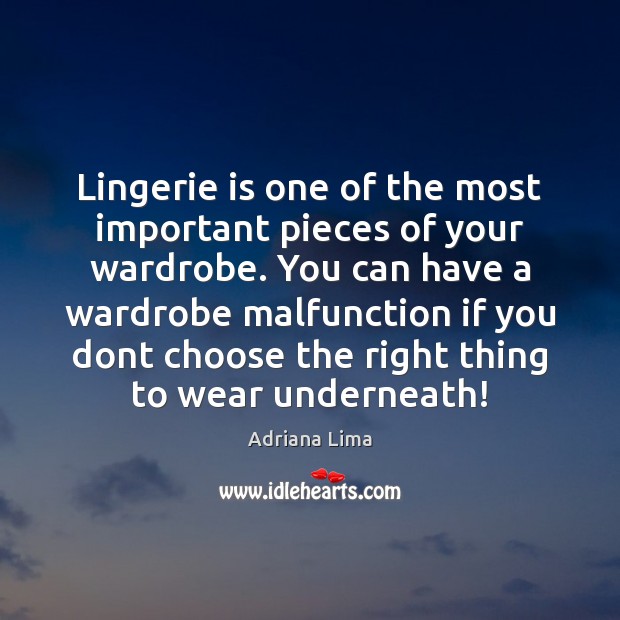 Lingerie is one of the most important pieces of your wardrobe. You Adriana Lima Picture Quote