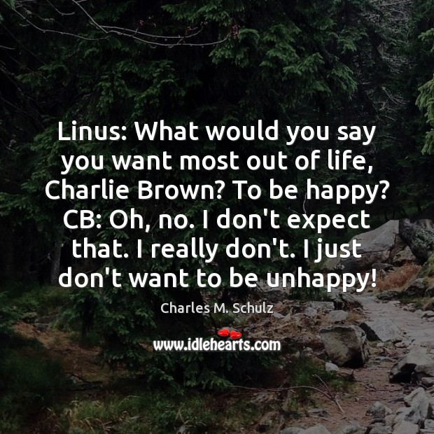 Linus: What would you say you want most out of life, Charlie Expect Quotes Image