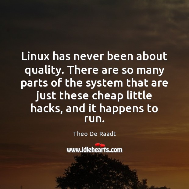 Linux has never been about quality. There are so many parts of Image