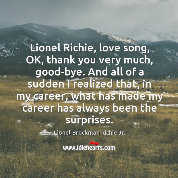 Lionel richie, love song, ok, thank you very much, good-bye. Lionel Brockman Richie Jr. Picture Quote