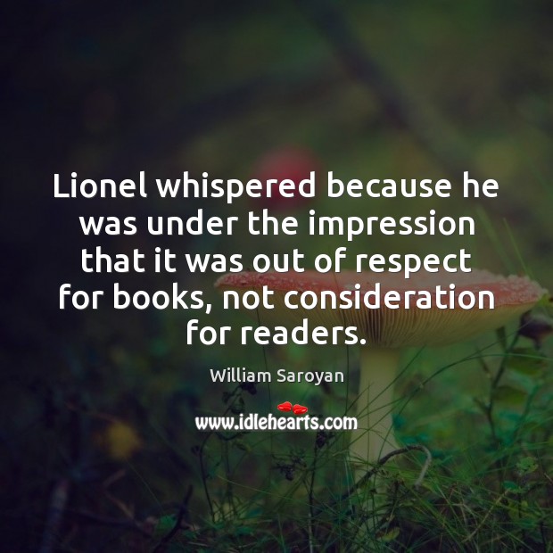 Lionel whispered because he was under the impression that it was out Respect Quotes Image