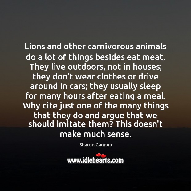 Lions and other carnivorous animals do a lot of things besides eat Sharon Gannon Picture Quote