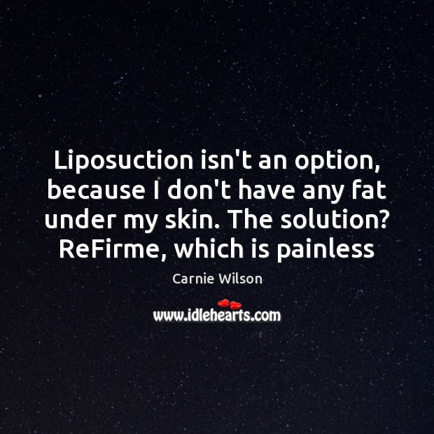 Liposuction isn’t an option, because I don’t have any fat under my Image