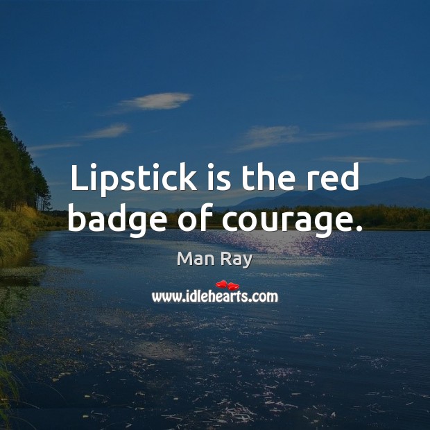 Lipstick is the red badge of courage. Image
